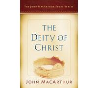 Deity Of Christ, The: A John MacArthur Study Series