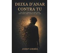 Deixa d'anar contra tu: Com deixar d'ignorar-te, posar límits sense culpa i tornar a tu pas a pas (Educación financiera y mentalidad)