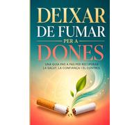 Deixar de fumar per a dones: Una guia pas a pas per recuperar la salut, la confiança i el control