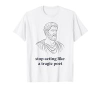 Deja de Actuar como un Poeta trágico filosofía estoica Camiseta