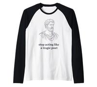 Deja de Actuar como un Poeta trágico filosofía estoica Camiseta Manga Raglan