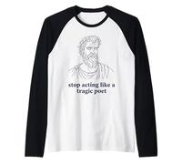 Deja de Actuar como un Poeta trágico Humor Griego Antiguo Camiseta Manga Raglan