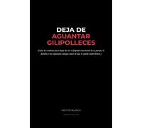 Deja de aguantar gilipolleces: Guía de combate para dejar de ser el felpudo emocional de tu pareja, tu familia y tus supuestos amigos antes de que te quede nada dentro (El arte de mandar a la mierda)