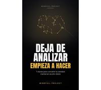 Deja de analizar, Empieza a hacer: 7 claves para convertir la claridad mental en acción diaria ("Claridad para Actuar")