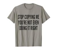 Deja de copiarme, ni Siquiera lo estás Haciendo Bien Camiseta