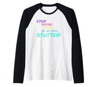 Deja de Decir Que yo St STU tartamudeo! Camiseta Manga Raglan