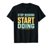 Deja de desear Empezar a Hacer motivación en el Gimnasio Camiseta