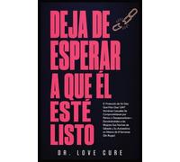 Deja De Esperar A Que El Esté Listo: El Protocolo de 56 Días Que Hizo Que 1,847 Hombres Casuales Se Comprometieran por Pánico o Desaparecieran- ... Autoestima en Menos de 8 Semanas (Sin Rogar)