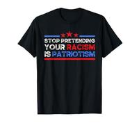 Deja de fingir que tu racismo es patriotismo, antifascismo Camiseta