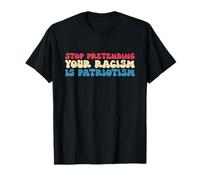 Deja de fingir que tu racismo es patriotismo Ropa de EE. UU Camiseta