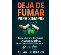 DEJA DE FUMAR PARA SIEMPRE: Cómo liberarte del tabaco en SOLO 30 DÍAS, ¡Incluso Si Has Fallado Varias Veces!