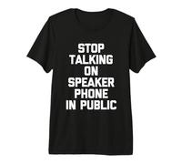 Deja de Hablar por Altavoz en público, Divertido Dicho novedoso Camiseta Premium