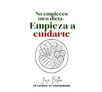 Deja de hacer dietas y empieza a cuidarte. (Edición Premium color): Guía práctica y basada en evidencia para perder grasa, ganar salud y mantenerlo sin locuras