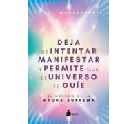Deja de intentar manifestar y permite que el universo te guíe