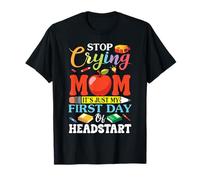 Deja de Llorar mamá es Solo mi Primer día de Estudiante Headstart Camiseta