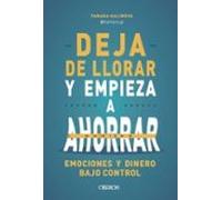 Deja De Llorar Y Empieza A Ahorrar (ebook)