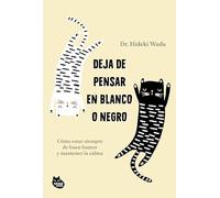 Deja de pensar en blanco o negro: Cómo estar siempre de buen humor y mantener la calma (GRANDES ÉXITOS DE ASIA)