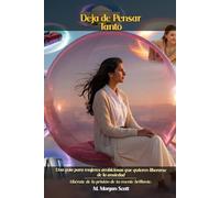 Deja de Pensar Tanto: Una guía para mujeres ambiciosas que quieren liberarse de la ansiedad