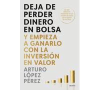 Deja de perder dinero en bolsa: Y empieza a ganarlo con la inversión en valor (Deusto)