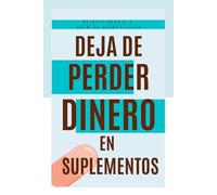 Deja de perder dinero en suplementos: como elegir suplementos de forma segura según la ciencia