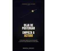 Deja de postergar, empieza a actuar: 7 claves para superar la procastinación y convertir lo que decidiste en acción diaria ("Claridad para Actuar")