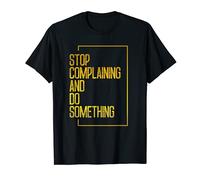 Deja de quejarte y haz algo - Cita de motivación Camiseta