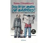Deja De Ser Amable: ¡se Autentico! Como Estar Con Los Demas Sin Dejar