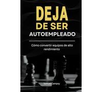 DEJA DE SER AUTOEMPLEADO: COMO CREAR EQUIPOS DE ALTO RENDIMIENTO