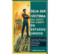 Deja de ser víctima del juego del dinero en Estados Unidos: El plan del inmigrante para dejar de estar mal pagado, ahorros malos y financieramente desprevenido