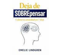 Deja de sobrepensar: calma tu ansiedad en 7 días (Guía Práctica): Rompe el ciclo de pensamientos repetitivos, reduce la ansiedad y recupera el control de tu mente paso a paso.