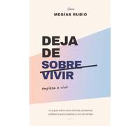 Deja de sobrevivir: Una guía sobre cómo afrontar problemas cotidianos para empezar a vivir de verdad