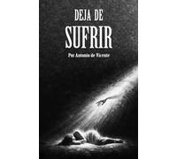DEJA DE SUFRIR (Colección Narcisismo por Antonio de Vicente)