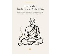 Deja de Sufrir en Silencio: 7 enseñanzas budistas para calmar la ansiedad, dejar de sobrepensar y recuperar la paz interior