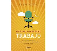 Deja de sufrir en tu trabajo (Crecimiento personal)