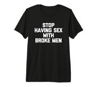 Deja de Tener relaciones sexuales con Hombres quebrados - Divertido Dicho sarcástico Lindo Camiseta Premium