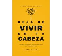 DEJA DE VIVIR EN TU CABEZA: Cómo dejar de sobrepensar, silenciar el ruido mental y volver a habitar tu vida