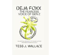 DEJA FOXX: THE FEARLESS VOICE OF GEN Z: An Unofficial Biography of the Gen Z Activist Redefining Modern Advocacy