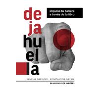 ¡Deja Huella!: Impulsa tu carrera a través de tu libro (El Kit del Autor Exitoso: Impulsa tu Carrera y Marca Personal con tu Libro)
