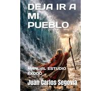 DEJA IR A MI PUEBLO: MANUAL ESTUDIO ÉXODO (La Biblia Versículo a Versículo)