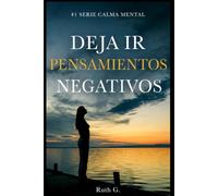 DEJA IR PENSAMIENTOS NEGATIVOS: el día que mi mente casi destruye mi destino: 1 (CALMA MENTAL)