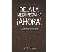 Deja la Metanfetamina (cristal) Ahora: Una guía de autoayuda para Eliminar tu adicción a la cocaína y al cristal met