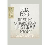 Deja Poo: The Feeling Of Having Heard This Crap Before: 2026 Weekly & Monthly Sweary Mom Planner With Sarcastic Cuss Word Quotes