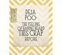Deja Poo: The Feeling Of Having Heard This Crap Before: 2026 Weekly & Monthly Sweary Mom Planner With Sarcastic Cuss Word Quotes