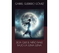 DEJA QUE EL NIÑO DANCE BAJO LA LUNA LLENA