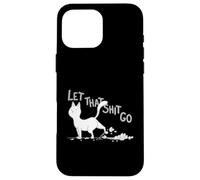 Deja que esas cosas vayan - Gato divertido deja ir a esa tontería - Amante de los gatos Carcasa para iPhone 16 Pro Max