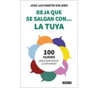 Deja que se salgan con... la tuya: Cien claves para comunicar y convencer (Divulgación)