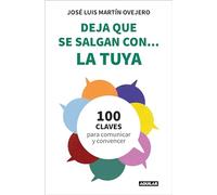 Deja que se salgan con... la tuya: Cien claves para comunicar y convencer (Divulgación)