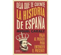 Deja que te cuente la historia de España: Viaja al pasado para entender el presente (Para curiosos)