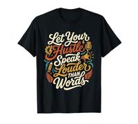Deja Que tu ajetreo hable más Alto Que Las Palabras Regalo Motivacional Camiseta
