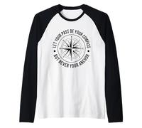 Deja Que tu Pasado Sea tu brújula, Pero Nunca Tus lecciones de Ancla Camiseta Manga Raglan